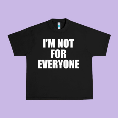I'm Not For Everyone Funny Urban Heavy Tee Designed By Artisfamous