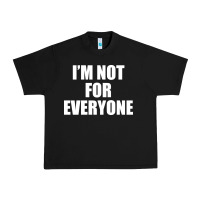 Black I'm Not For Everyone Funny Urban Heavy Tee - artisFamous
