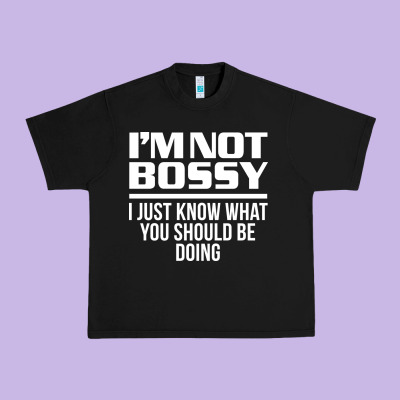 I'm Not Bossy I Just Know What You Should Be Doing Funny Urban Heavy Tee Designed By Artisfamous