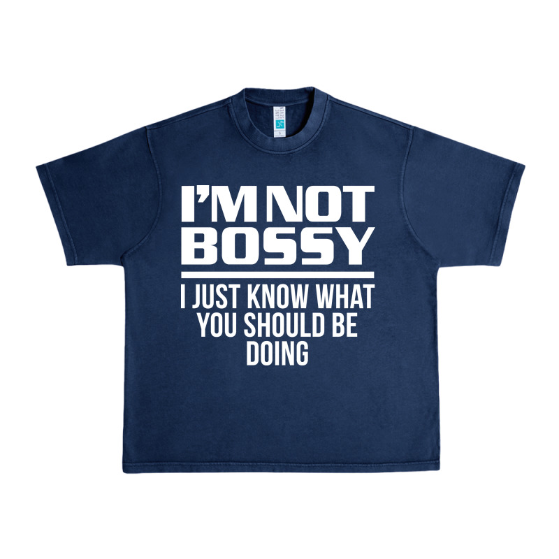 I'm Not Bossy I Just Know What You Should Be Doing Funny Urban Heavy Tee by artisFamous | Teevron