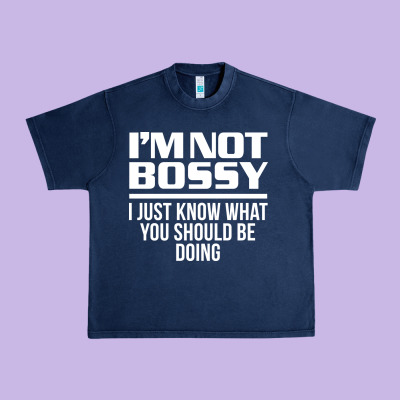 I'm Not Bossy I Just Know What You Should Be Doing Funny Urban Heavy Tee Designed By Artisfamous
