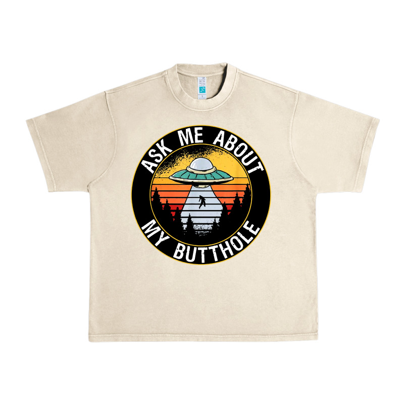 Ask Me About My Butthole Ufo Urban Heavy Tee by artisFamous | Teevron