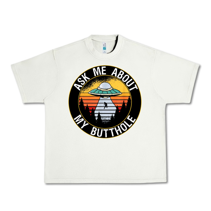 Ask Me About My Butthole Ufo Urban Heavy Tee by artisFamous | Teevron