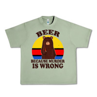 Oil Green funny beer because murder is wrong for drinking men lover Urban Heavy Tee - artisFamous