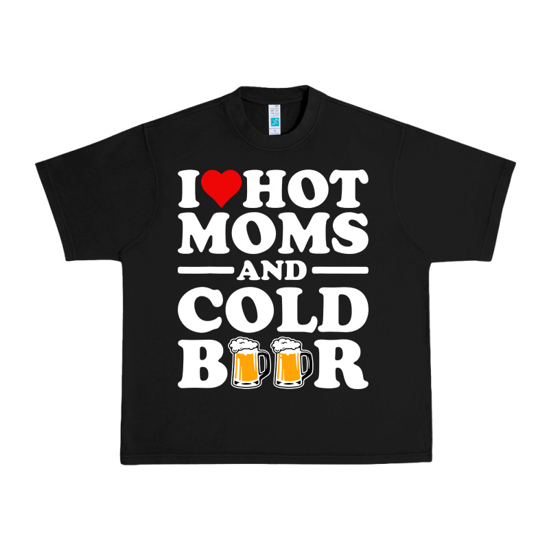 I Love Heart Hot Moms Cold Beer Funny Adult Drinking Joke Urban Heavy Tee by artisFamous | Teevron
