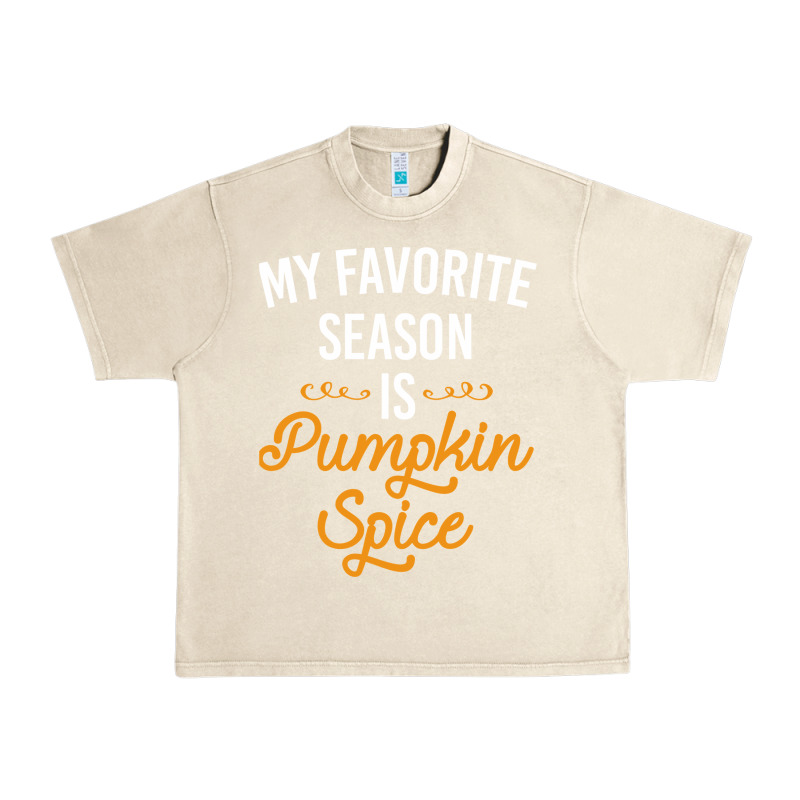 My Favorite Season Is Pumpkin Spice Urban Heavy Tee by artisFamous | Teevron
