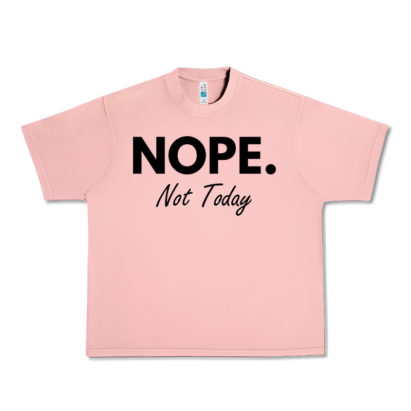 Nope Not Today Urban Heavy Tee by artisFamous | Teevron