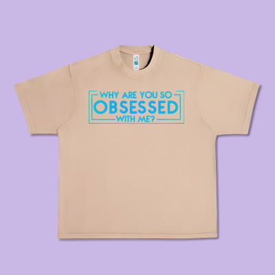 Why Are You So Obsessed With Me Urban Heavy Tee Designed By Artisfamous