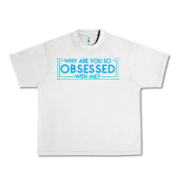 Lunar Rock why are you so obsessed with me Urban Heavy Tee - artisFamous