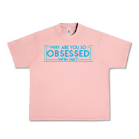 Salmon why are you so obsessed with me Urban Heavy Tee - artisFamous