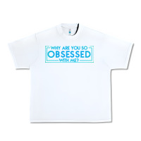 White why are you so obsessed with me Urban Heavy Tee - artisFamous