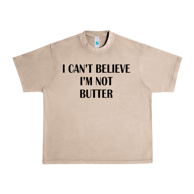 I Cant Believe Im Not Butter Urban Heavy Tee by artisFamous | Teevron