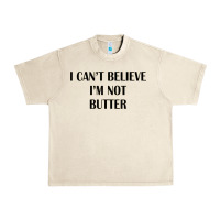 Sandshell i cant believe im not butter Urban Heavy Tee - artisFamous