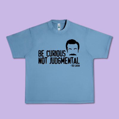 Be Curious Not Judgemental Urban Heavy Tee Designed By Artisfamous