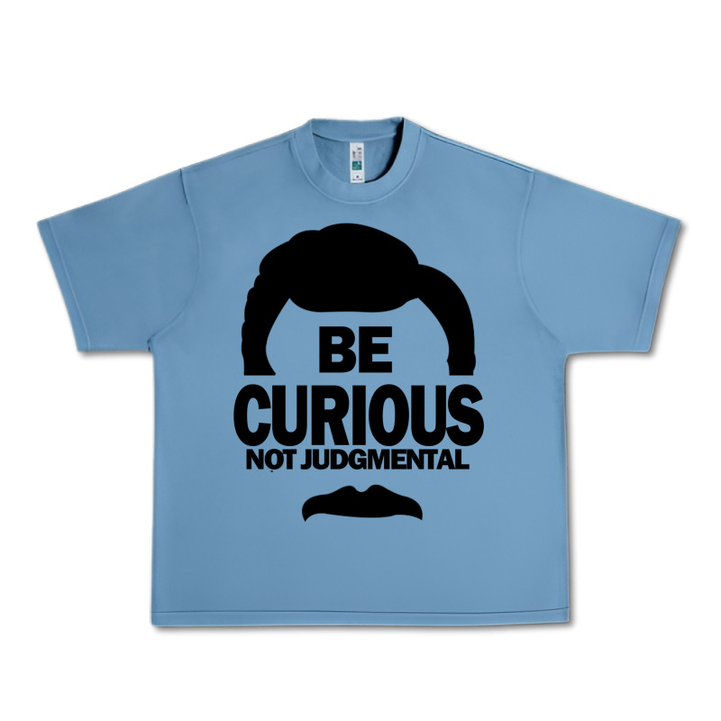 Be Curious Not Judgmental Urban Heavy Tee by artisFamous | Teevron