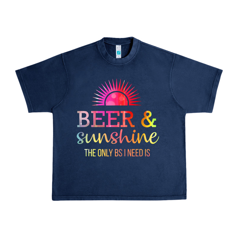 The Only Bs I Need Is Beer Sunshine Urban Heavy Tee by artisFamous | Teevron