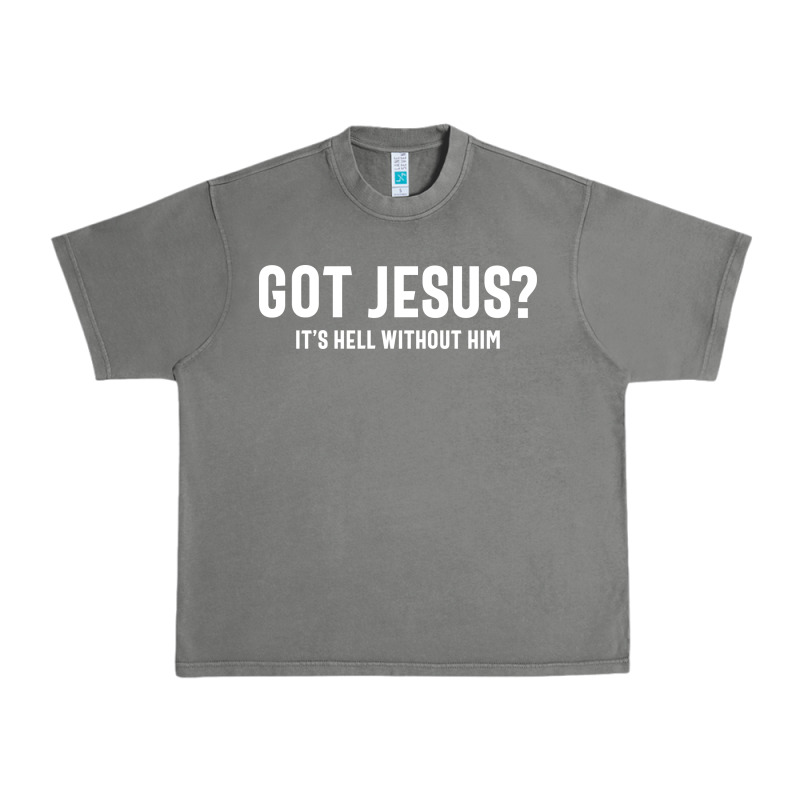 Got Jesus It's Hell Without Him - Christian Urban Heavy Tee by artisFamous | Teevron