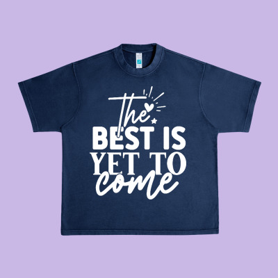 The Best Is Yet To Come Shirt Urban Heavy Tee Designed By Artisfamous