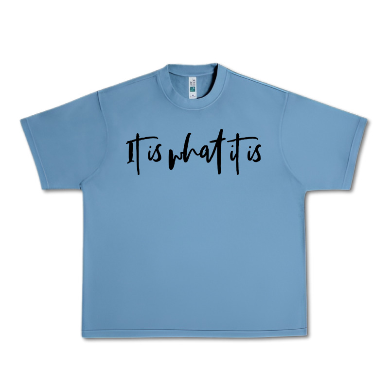 It Is What It Is Urban Heavy Tee by artisFamous | Teevron