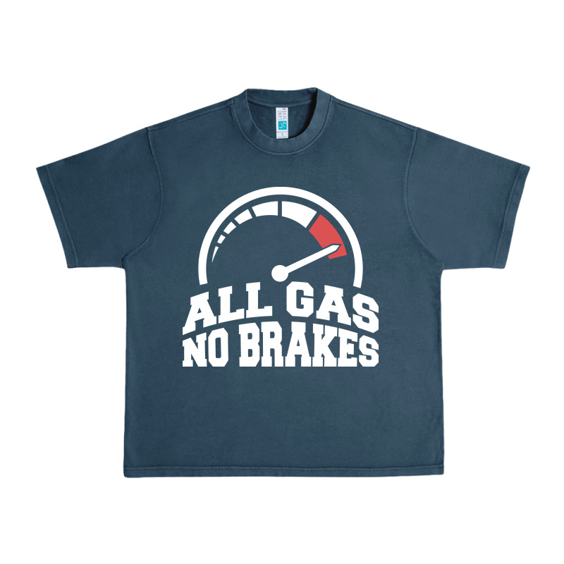 All Gas No Brakes Urban Heavy Tee by artisFamous | Teevron