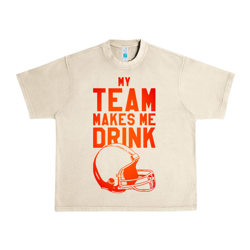 My Team Makes Me Drink Urban Heavy Tee by artisFamous | Teevron