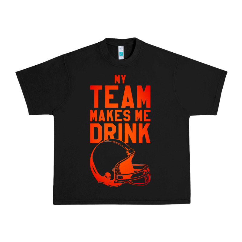 My Team Makes Me Drink Urban Heavy Tee by artisFamous | Teevron