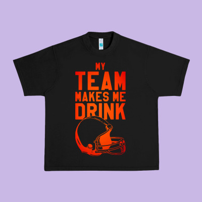 My Team Makes Me Drink Urban Heavy Tee Designed By Artisfamous