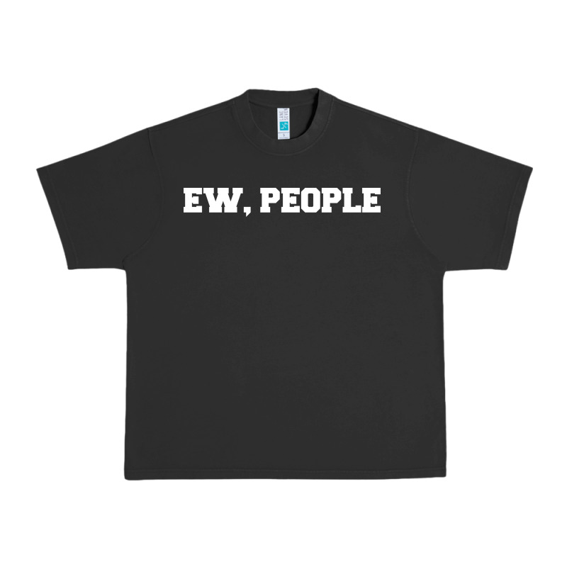 Ew People Urban Heavy Tee by artisFamous | Teevron