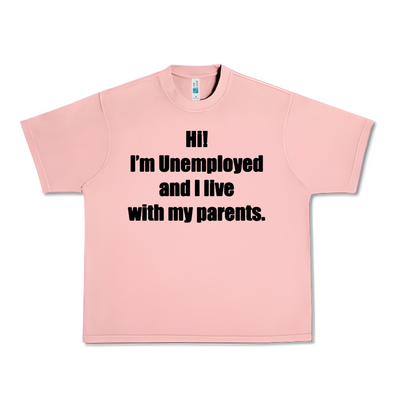 I'm Unemployed And I Live With My Parents Urban Heavy Tee by artisFamous | Teevron