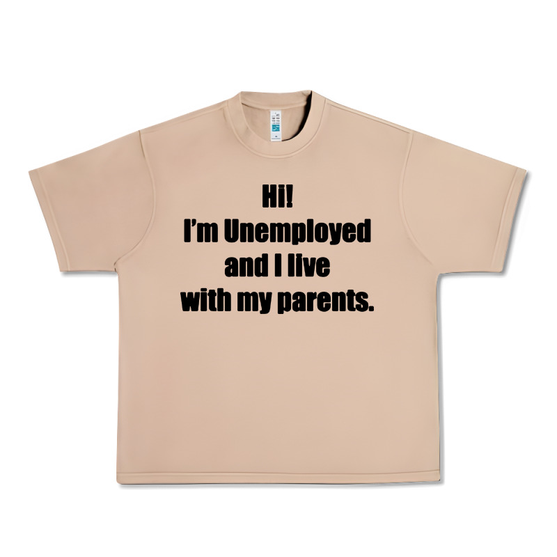 I'm Unemployed And I Live With My Parents Urban Heavy Tee by artisFamous | Teevron