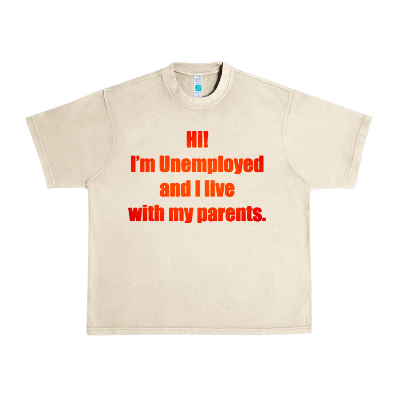 I'm Unemployed And I Live With My Parents Urban Heavy Tee by artisFamous | Teevron