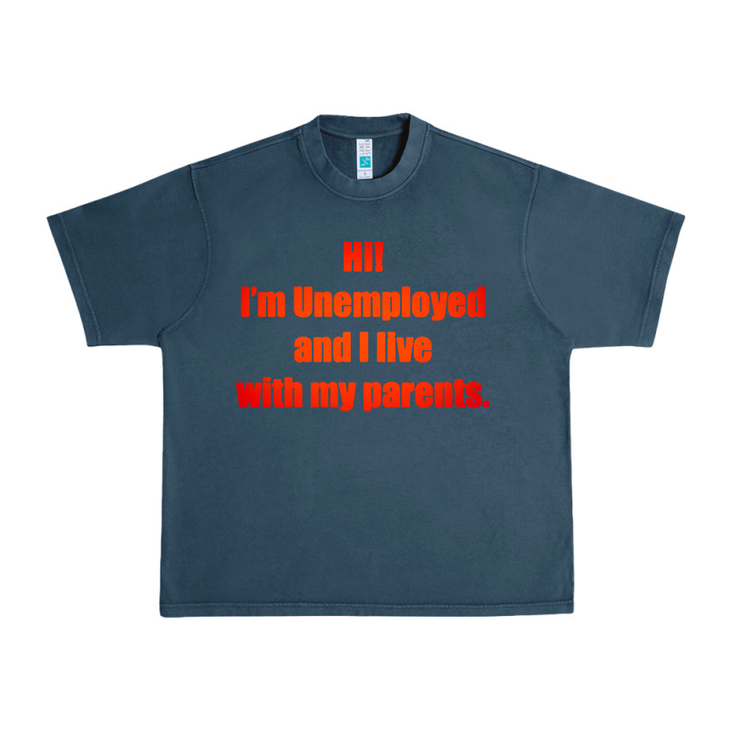 I'm Unemployed And I Live With My Parents Urban Heavy Tee by artisFamous | Teevron