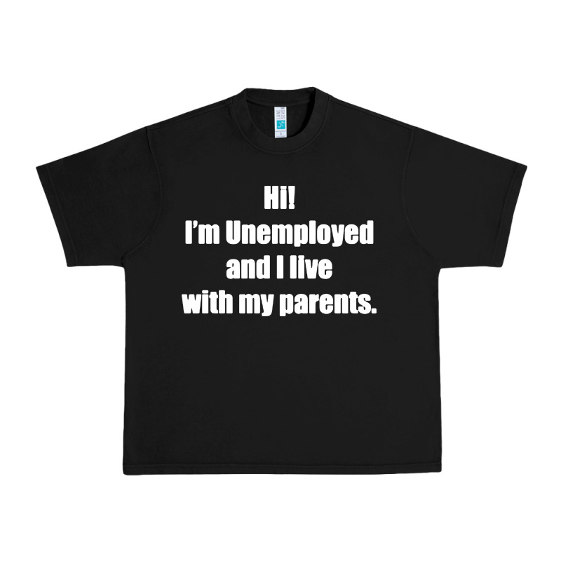 I'm Unemployed And I Live With My Parents Urban Heavy Tee by artisFamous | Teevron