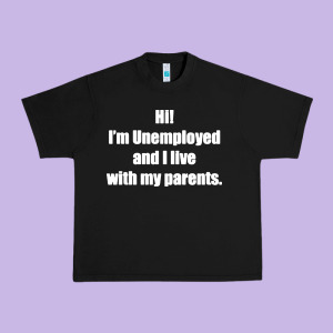 I'm Unemployed And I Live With My Parents Urban Heavy Tee Designed By Artisfamous