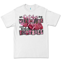 In October We Wear Pink And Watch Football Premium Tee | Teevron