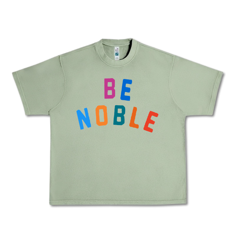 Be Noble Tee Urban Heavy Tee by artisFamous | Teevron