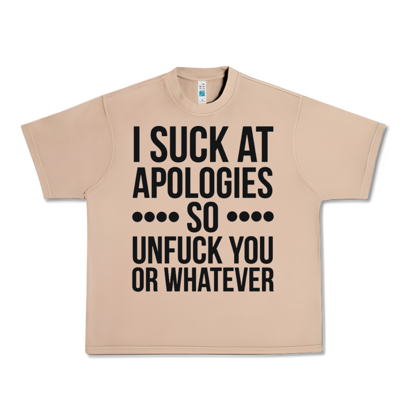 I Suck At Apologies So Unfuck You Or Whatever Swearing Black Urban Heavy Tee by artisFamous | Teevron