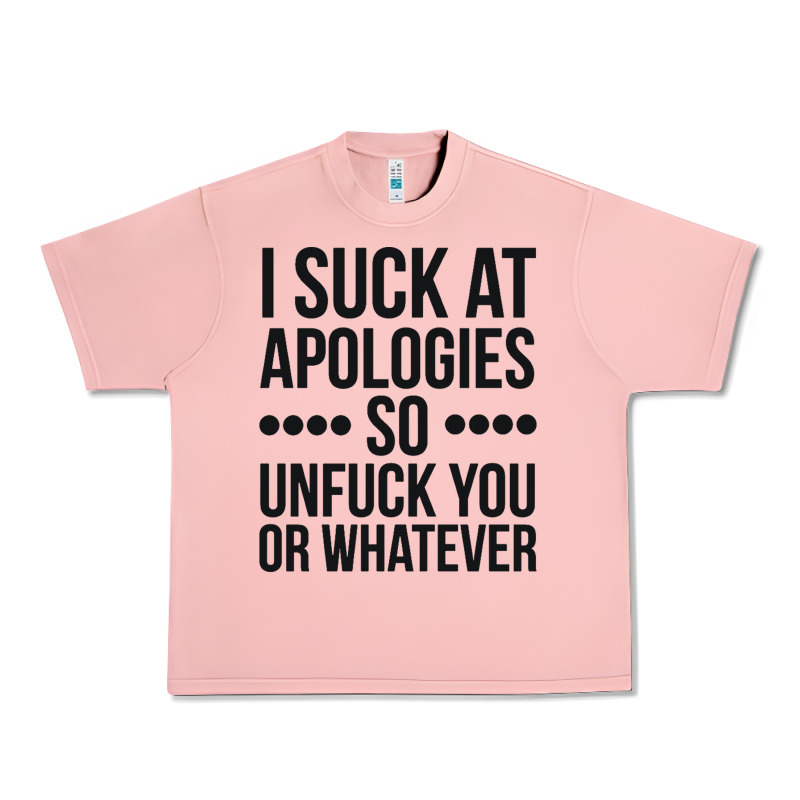 I Suck At Apologies So Unfuck You Or Whatever Swearing Black Urban Heavy Tee by artisFamous | Teevron