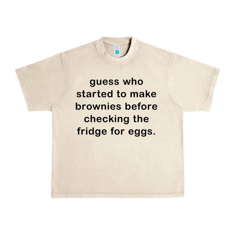 Guess Who Started To Make Brownies Urban Heavy Tee by artisFamous | Teevron