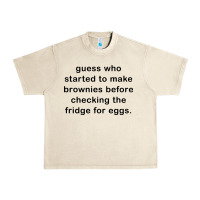 Sandshell guess who started to make brownies Urban Heavy Tee - artisFamous