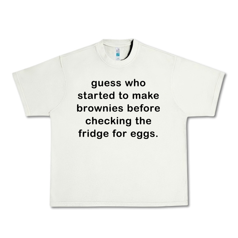 Guess Who Started To Make Brownies Urban Heavy Tee by artisFamous | Teevron