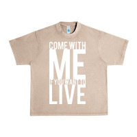 French Oak come with me if you want to live Urban Heavy Tee - artisFamous