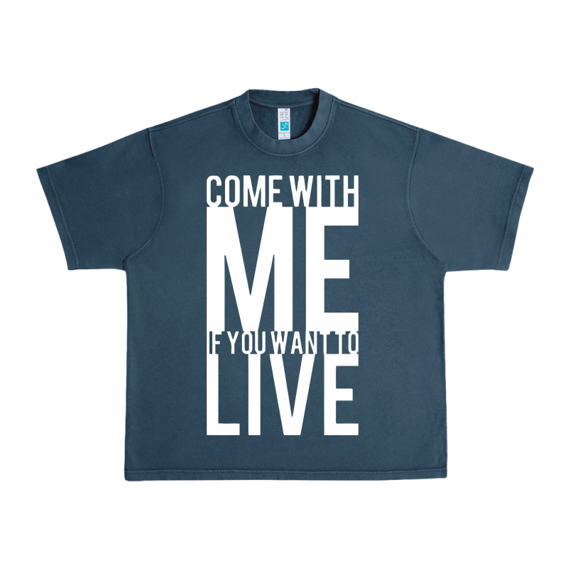 Come With Me If You Want To Live Urban Heavy Tee by artisFamous | Teevron