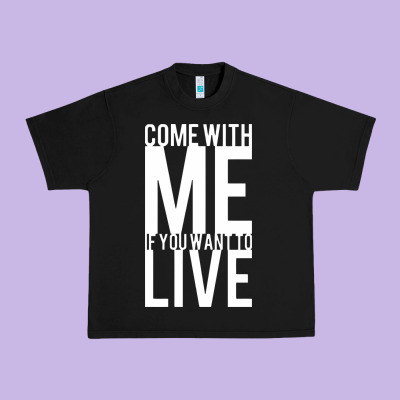 Come With Me If You Want To Live Urban Heavy Tee Designed By Artisfamous
