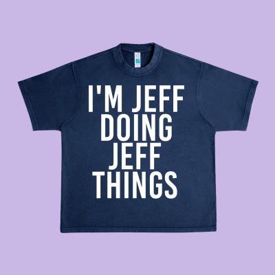 I'm Jeff Doing Jeff Things Shirt Funny Christmas Gift Idea Urban Heavy Tee Designed By Artisfamous