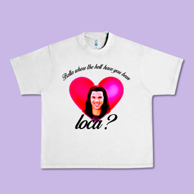 Bella Where The Hell Have You Been Loca Urban Heavy Tee Designed By Artisfamous