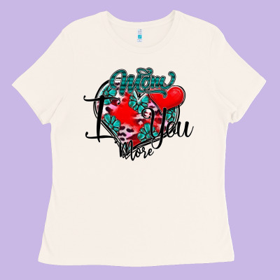 Mom I You More Ladies Tee Designed By Sublimationcraftshop