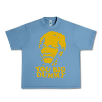 Pebble Blue you big dummy Urban Heavy Tee - artisFamous