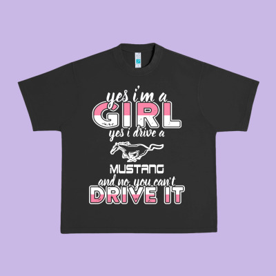 Mustang I M A Girl Who Drives A Mustang Urban Heavy Tee Designed By Artisfamous