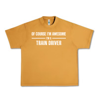 Peanut Butter i'm awesome i'm a train driver Urban Heavy Tee - artisFamous